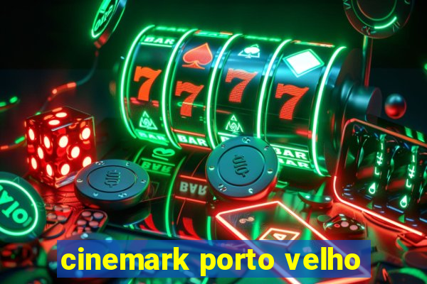 cinemark porto velho